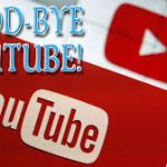 Good Bye YouTube